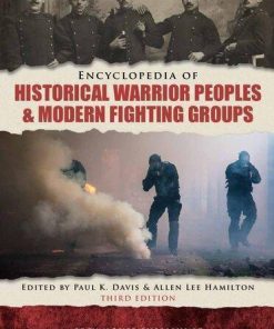 Encyclopedia Of Historical Warrior Peoples Modern Fighting Groups 3Rd