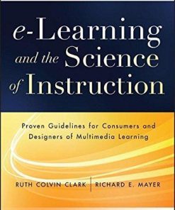 E Learning And The Science Of Instruction Proven Guidelines For Consumers And Designers Of Multimedia Learning 4Th