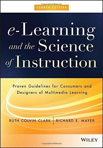 E Learning And The Science Of Instruction Proven Guidelines For Consumers And Designers Of Multimedia Learning 4Th