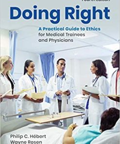 Doing Right A Practical Guide to Ethics for Medical Trainees and Physicians 4th