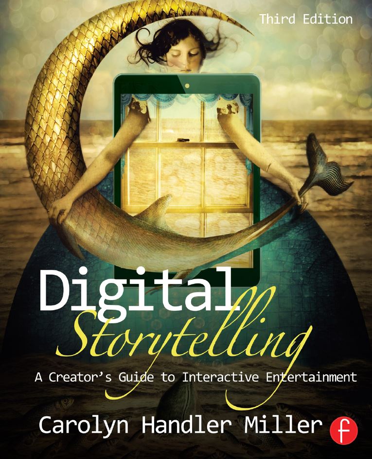 Digital Storytelling A Creator8217s Guide to Interactive Entertainment 3rd 3E