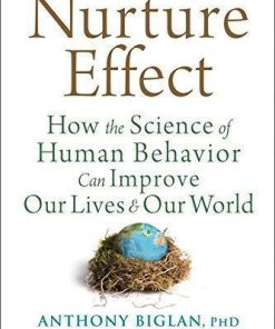 The Nurture Effect How The Science Of Human Behavior Can Improve Our Lives And Our World