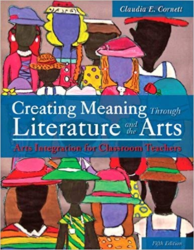 Creating Meaning Through Literature and the Arts Arts Integration for Classroom Teachers 5th