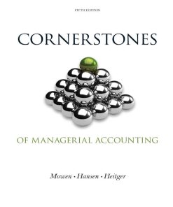 Cornerstones of Managerial Accounting 5th 5E