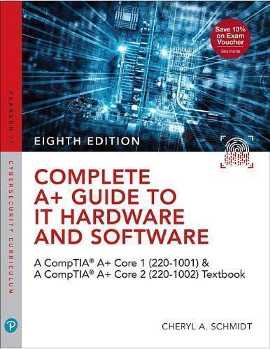 Complete A Guide To It Hardware And Software Aa Comptia A Core 1 220 1001 Comptia A Core 2 220 1002 8Th