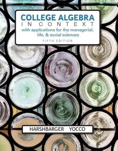 College Algebra In Context With Applications For The Managerial Life And Social Sciences 5Th