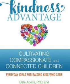 The Kindness Advantage Cultivating Compassionate And Connected Children