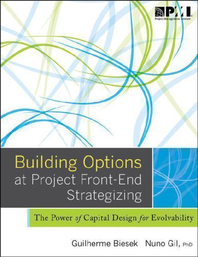 Building Options At Project Front End Strategizing The Power Of Capital Design For Evolvability