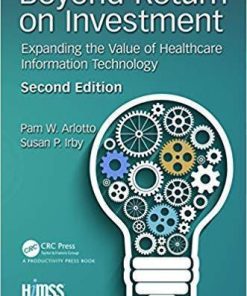 Beyond Return On Investment Expanding The Value Of Healthcare Information Technology Himss Book Series 2Nd