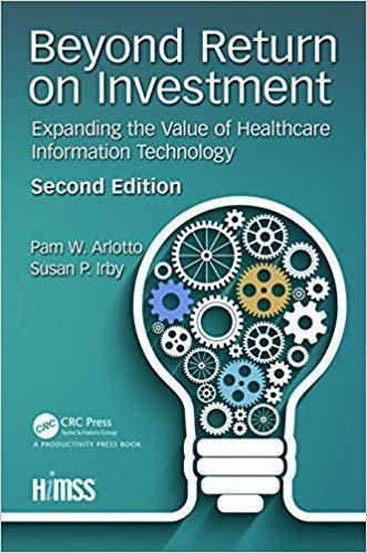 Beyond Return On Investment Expanding The Value Of Healthcare Information Technology Himss Book Series 2Nd