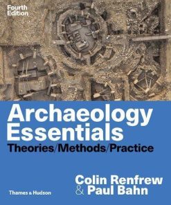 Archaeology Essentials Theories Methods Practice 4Th