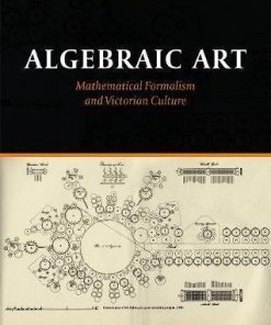 Algebraic Art Mathematical Formalism And Victorian Culture