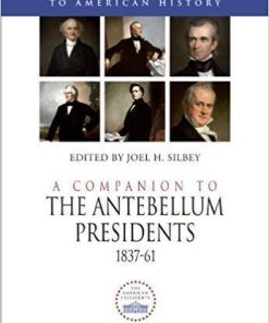 A Companion To The Antebellum Presidents 1837 1861