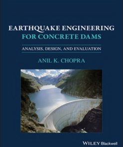 Earthquake engineering for concrete dams analysis design and evaluation