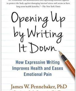 Opening Up by Writing It Down Third How Expressive Writing Improves Health and Eases Emotional Pain