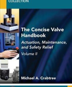 The Concise Valve Handbook Volume Ii Actuation Maintenance And Safety Relief Volume 2