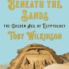 A World Beneath The Sands The Golden Age Of Egyptology