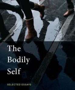 The Bodily Self Selected Essays