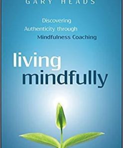 Living Mindfully Discovering Authenticity Through Mindfulness Coaching