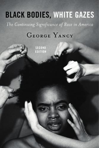 Black Bodies White Gazes The Continuing Significance Of Race In America 2Nd