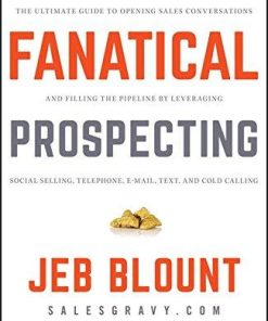 Fanatical Prospecting The Ultimate Guide To Opening Sales Conversations And Filling The Pipeline