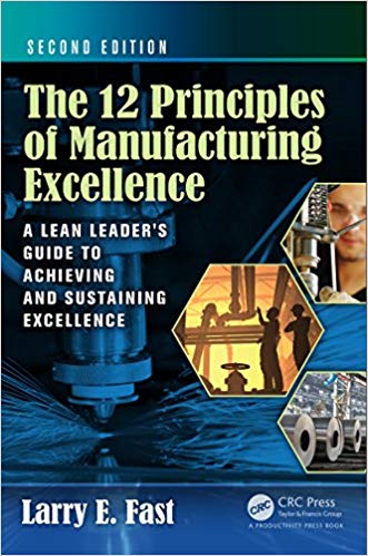 The 12 Principles of Manufacturing Excellence A Lean Leader8217s Guide to Achieving and Sustaining Excellence Second