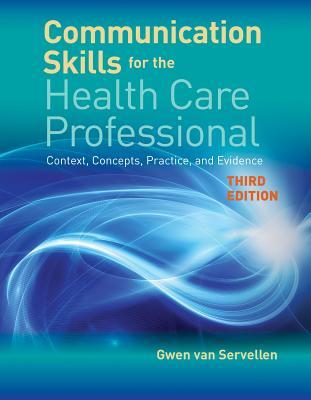 Communication Skills For The Health Care Professional Context Concepts Practice And Evidence 3Rd