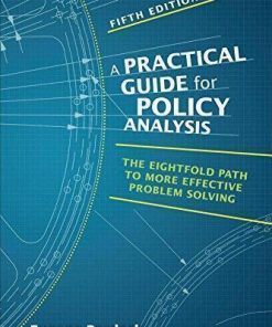 Practical Guide For Policy Analysis The Eightfold Path To More Effective Problem Solving 5Th