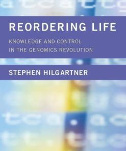 Reordering Life Knowledge And Control In The Genomics Revolution