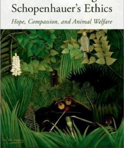 Reconstructing Schopenhauers Ethics Hope Compassion And Animal Welfare