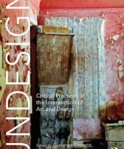 Undesign Critical Practices At The Intersection Of Art And Design