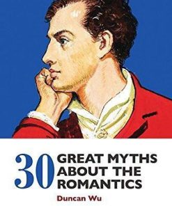 30 Great Myths About The Romantics