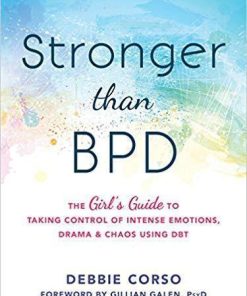 Stronger Than Bpd The Girls Guide To Taking Control Of Intense Emotions Drama And Chaos Using Dbt
