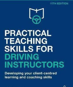 Practical Teaching Skills For Driving Instructors Developing Your Client Centred Learning And Coaching Skills 11Th