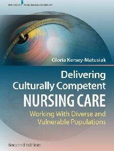 Delivering Culturally Competent Nursing Care Working With Diverse And Vulnerable Populations 2Nd