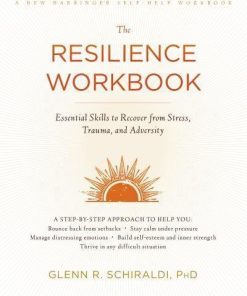 The Resilience Workbook Essential Skills To Recover From Stress Trauma And Adversity