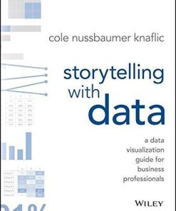 Storytelling With Data A Data Visualization Guide For Business Professionals
