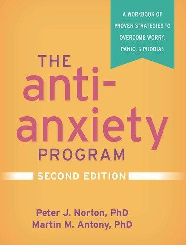 The Anti Anxiety Program A Workbook Of Proven Strategies To Overcome Worry Panic And Phobias 2Nd