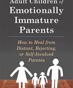Adult Children Of Emotionally Immature Parents How To Heal From Distant Rejecting Or Self Involved Parents