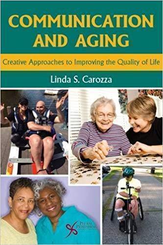 Communication And Aging Creative Approaches To Improving The Quality Of Life