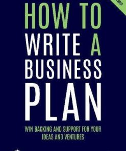 How To Write A Business Plan Win Backing And Support For Your Ideas And Ventures 6Th