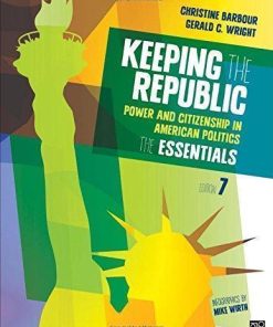 Keeping The Republic Power And Citizenship In American Politics The Essentials 7Th
