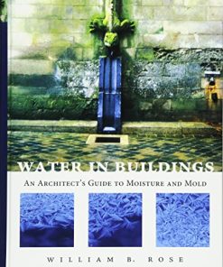 Water in Buildings An Architects Guide to Moisture and Mold 8211 1st