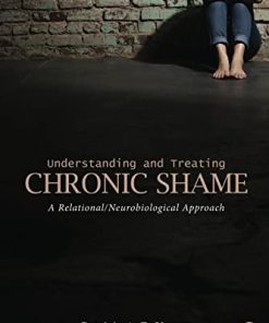 Understanding and Treating Chronic Shame A RelationalNeurobiological Approach 8211 1st
