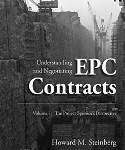 Understanding and Negotiating Epc Contracts Volume 1 The Project Sponsors Perspective 8211 1st