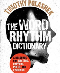 The Word Rhythm Dictionary A Resource for Writers Rappers Poets and Lyricists Reprint