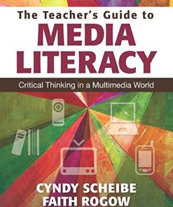 The Teachers Guide to Media Literacy Critical Thinking in a Multimedia World 8211 1st