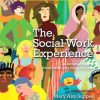The Social Work Experience An Introduction to Social Work and Social Welfare 8211 6th