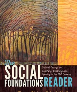 The Social Foundations Reader Critical Essays on Teaching Learning and Leading in the 21st Century 8211 1st