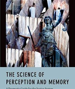 The Science of Perception and Memory A Pragmatic Guide for the Justice System 8211 1st